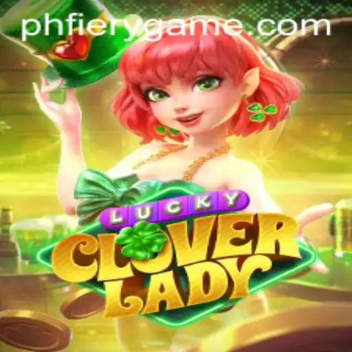 Discover the Thrills of LuckyCloverLady at PHFIERY Casino